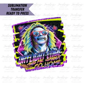 Beetlejuice Daylight Come and I Wanna Go Home Ready to Press Sublimation Transfer